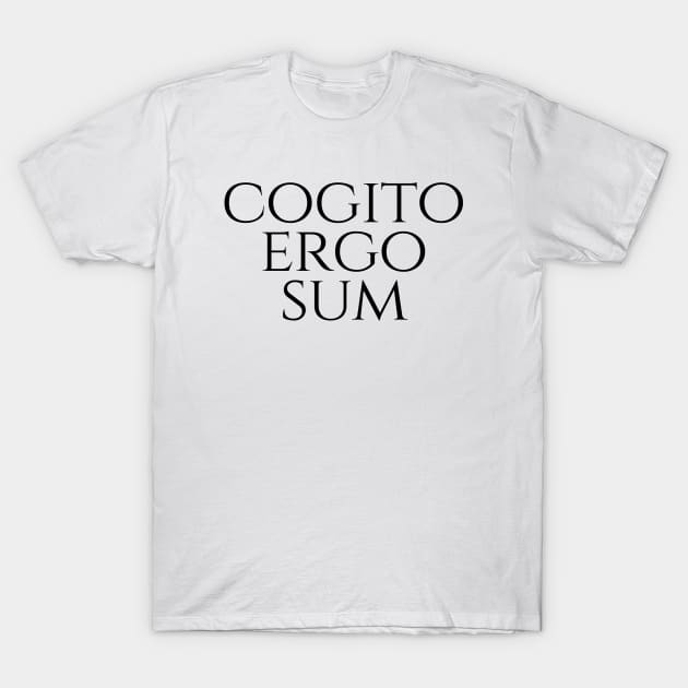 Cogito Ergo Sum - I Think Therefore I Am T-Shirt by Explore Design Journey